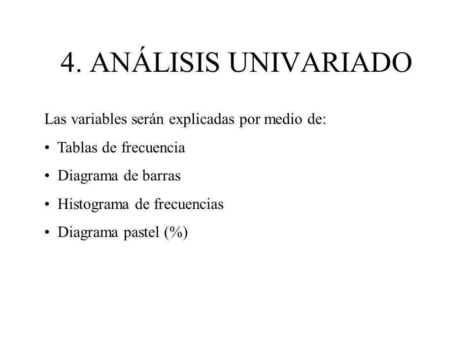 4. ANÁLISIS UNIVARIADO Las variables serán explicadas por medio de: