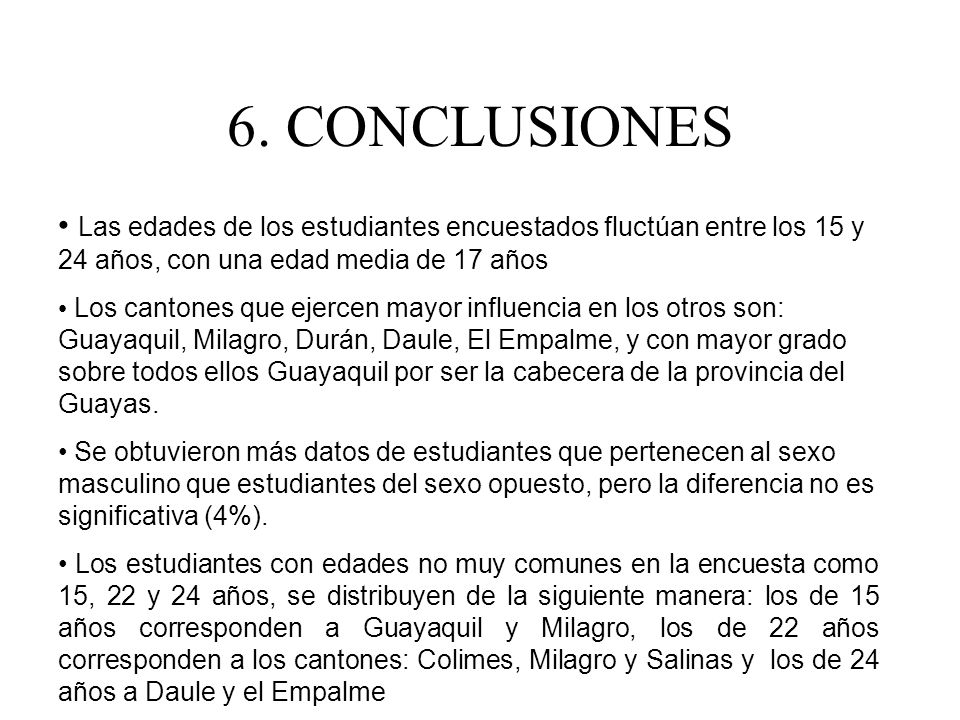 6. CONCLUSIONES Las edades de los estudiantes encuestados fluctúan entre los 15 y 24 años, con una edad media de 17 años.