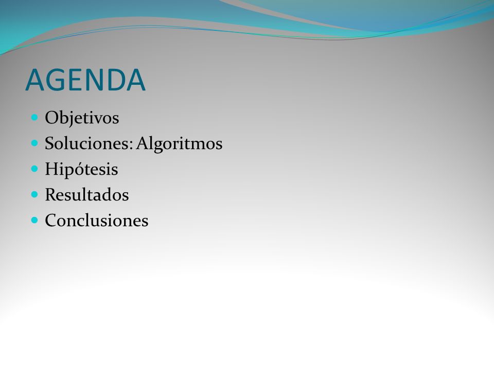 AGENDA Objetivos Soluciones: Algoritmos Hipótesis Resultados