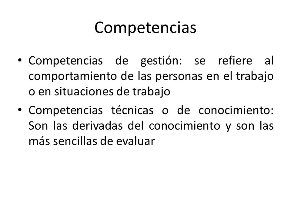 Competencias Competencias de gestión: se refiere al comportamiento de las personas en el trabajo o en situaciones de trabajo.