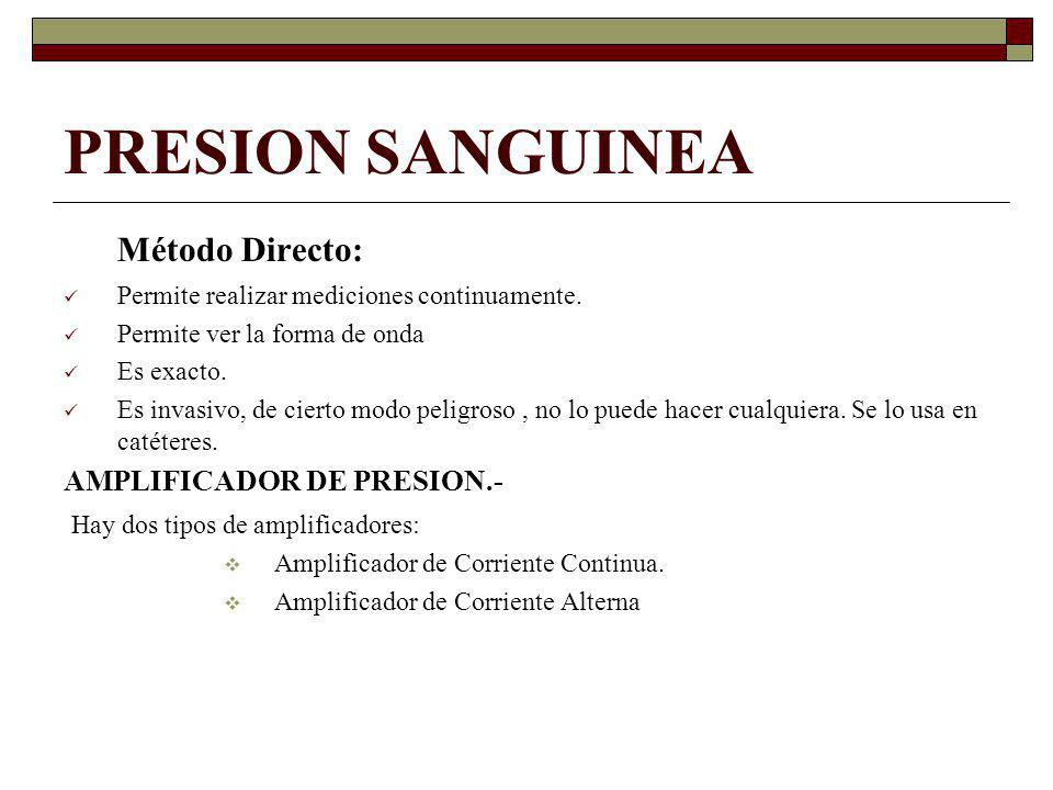 PRESION SANGUINEA Método Directo: AMPLIFICADOR DE PRESION.-