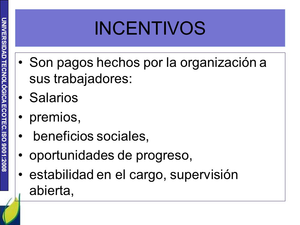 INCENTIVOS Son pagos hechos por la organización a sus trabajadores: