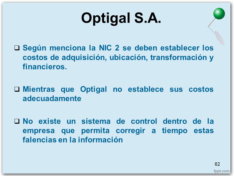 Optigal S.A. Según menciona la NIC 2 se deben establecer los costos de adquisición, ubicación, transformación y financieros.