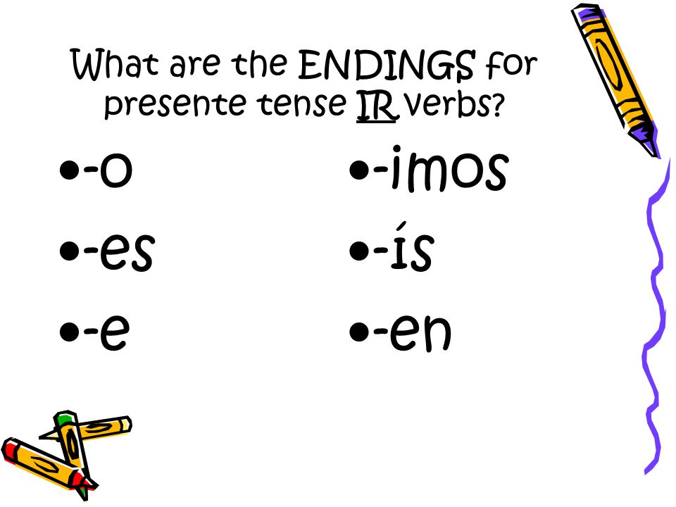 What are the ENDINGS for presente tense IR verbs