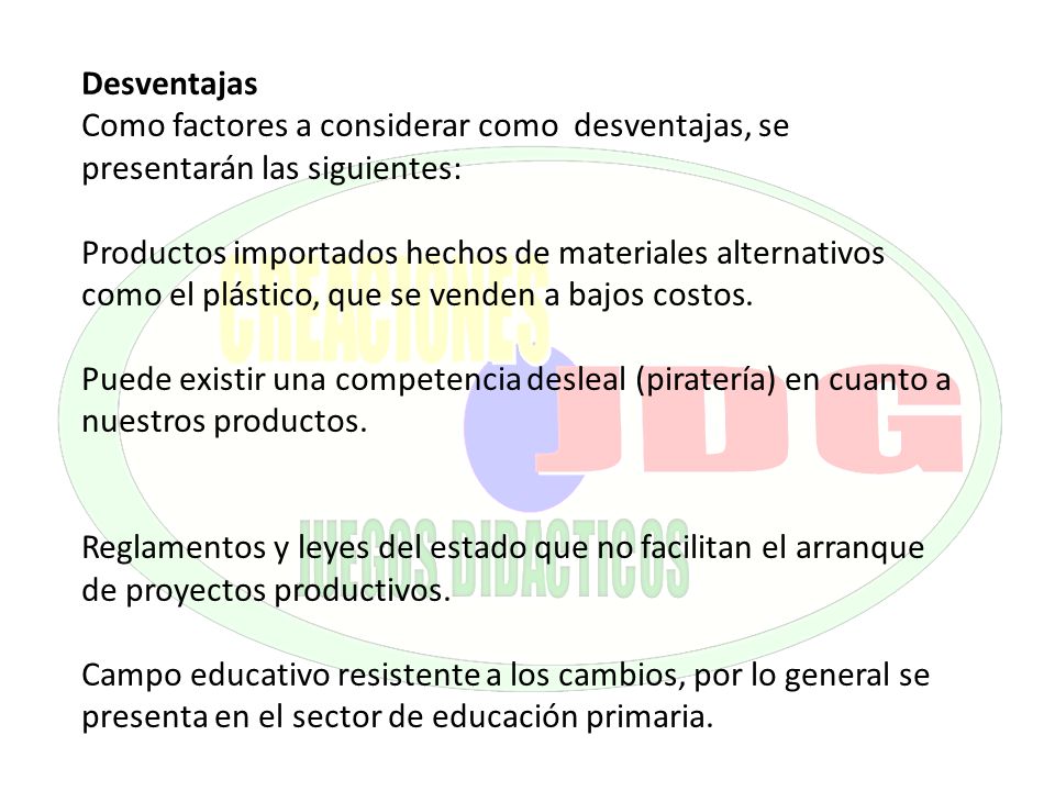 Desventajas Como factores a considerar como desventajas, se presentarán las siguientes: Productos importados hechos de materiales alternativos como el plástico, que se venden a bajos costos.