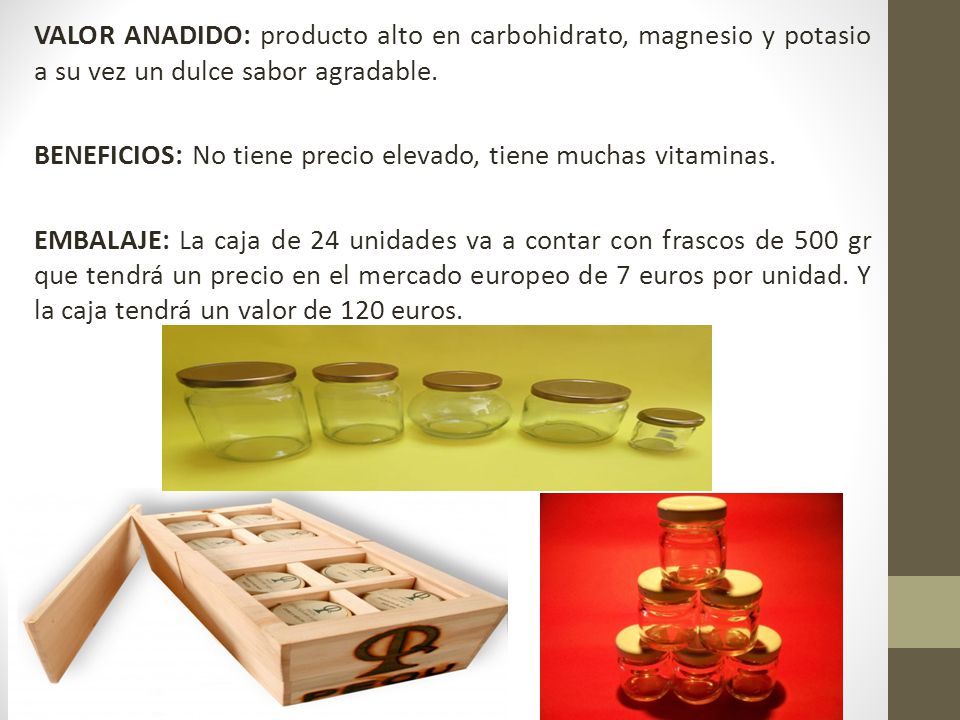 VALOR ANADIDO: producto alto en carbohidrato, magnesio y potasio a su vez un dulce sabor agradable.
