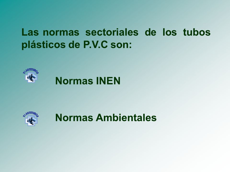 Las normas sectoriales de los tubos plásticos de P.V.C son: