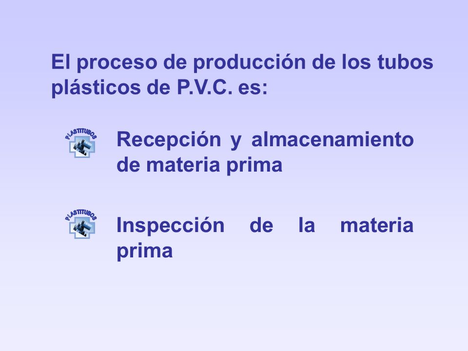 El proceso de producción de los tubos plásticos de P.V.C. es: