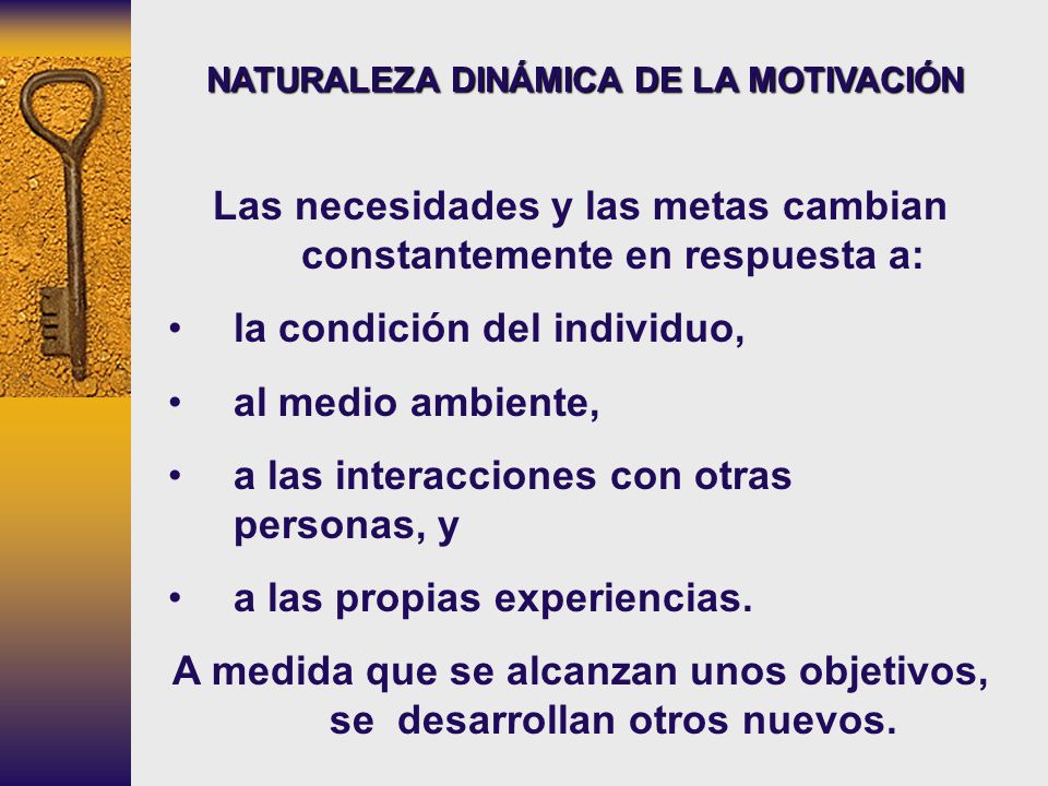 Las necesidades y las metas cambian constantemente en respuesta a: