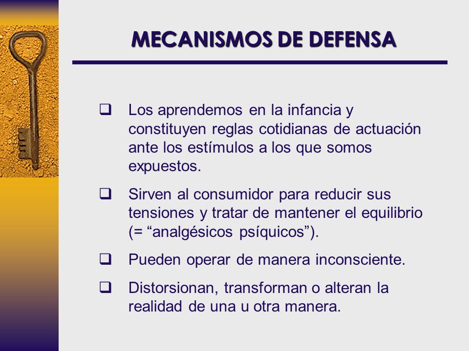 MECANISMOS DE DEFENSA Los aprendemos en la infancia y constituyen reglas cotidianas de actuación ante los estímulos a los que somos expuestos.