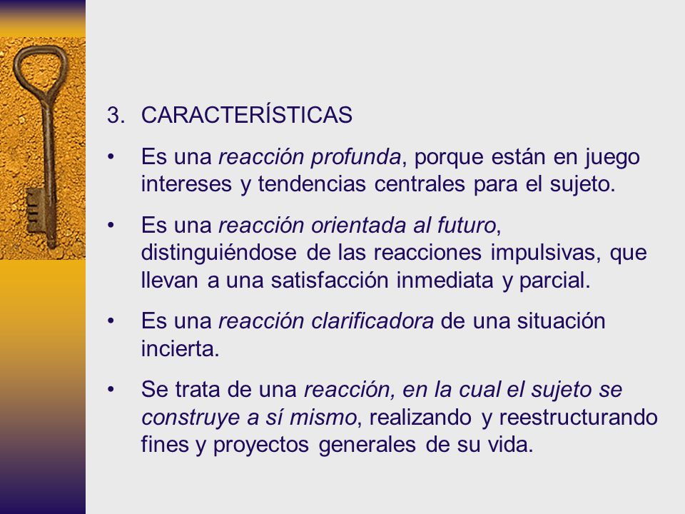 CARACTERÍSTICAS Es una reacción profunda, porque están en juego intereses y tendencias centrales para el sujeto.
