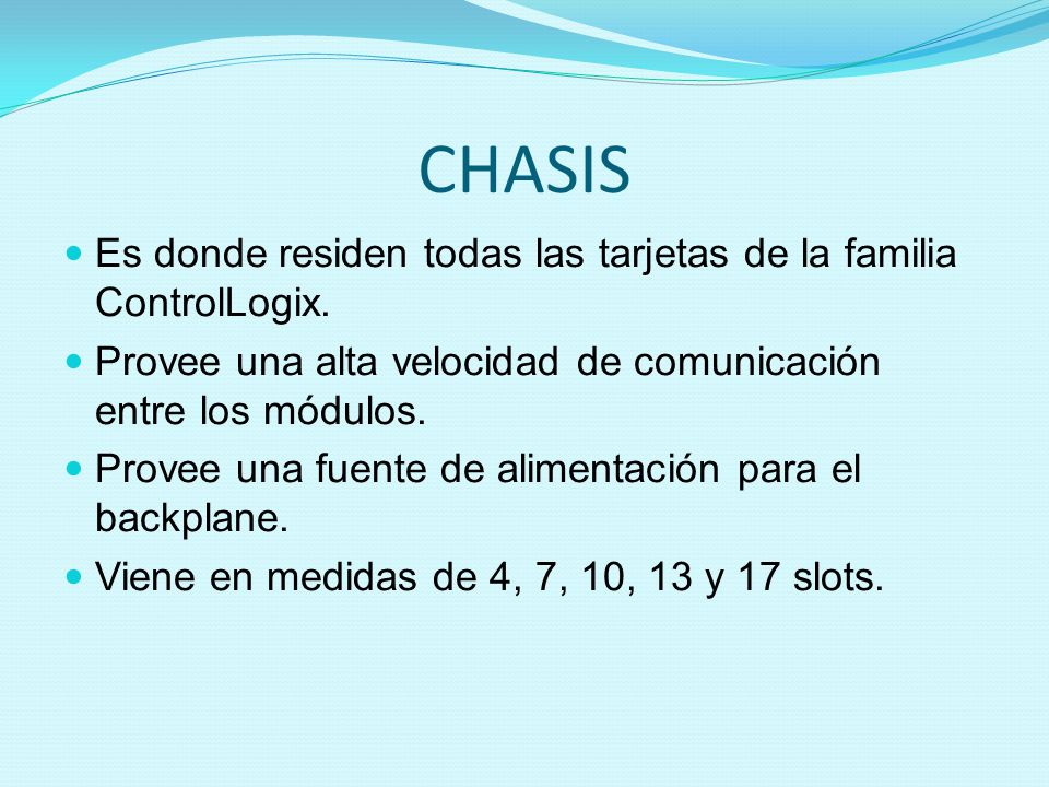 CHASIS Es donde residen todas las tarjetas de la familia ControlLogix.