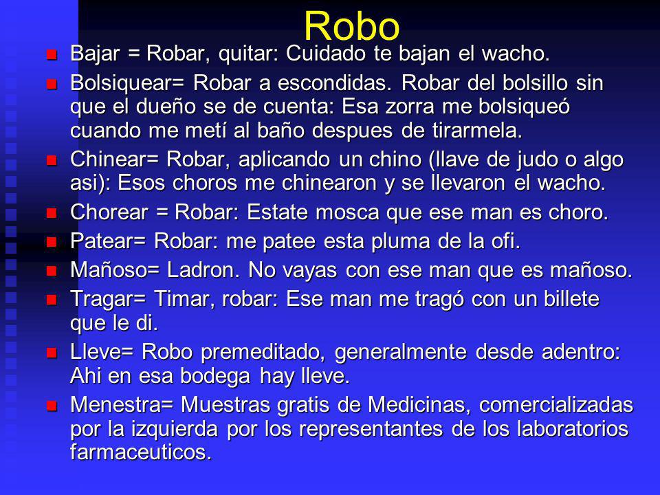 Robo Bajar = Robar, quitar: Cuidado te bajan el wacho.