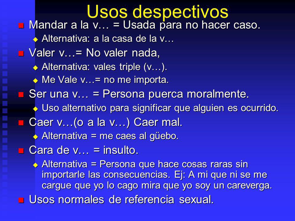 Usos despectivos Mandar a la v… = Usada para no hacer caso.