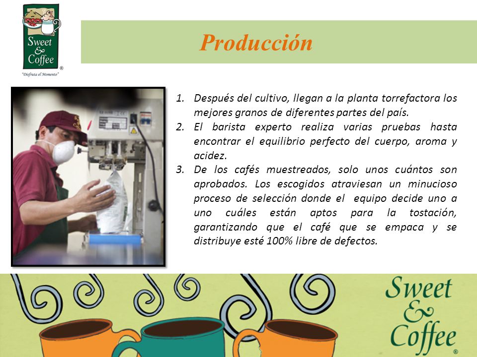 Producción Después del cultivo, llegan a la planta torrefactora los mejores granos de diferentes partes del país.