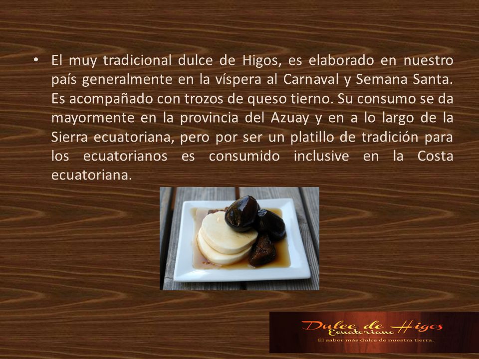 El muy tradicional dulce de Higos, es elaborado en nuestro país generalmente en la víspera al Carnaval y Semana Santa.