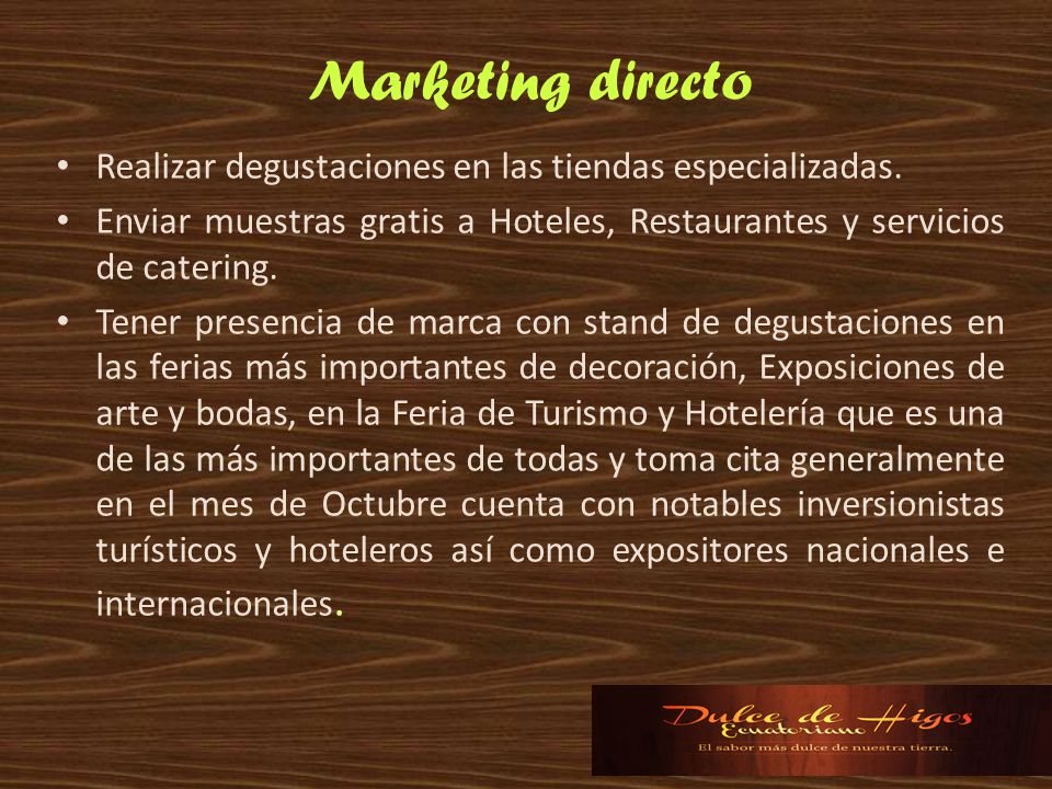 Marketing directo Realizar degustaciones en las tiendas especializadas. Enviar muestras gratis a Hoteles, Restaurantes y servicios de catering.