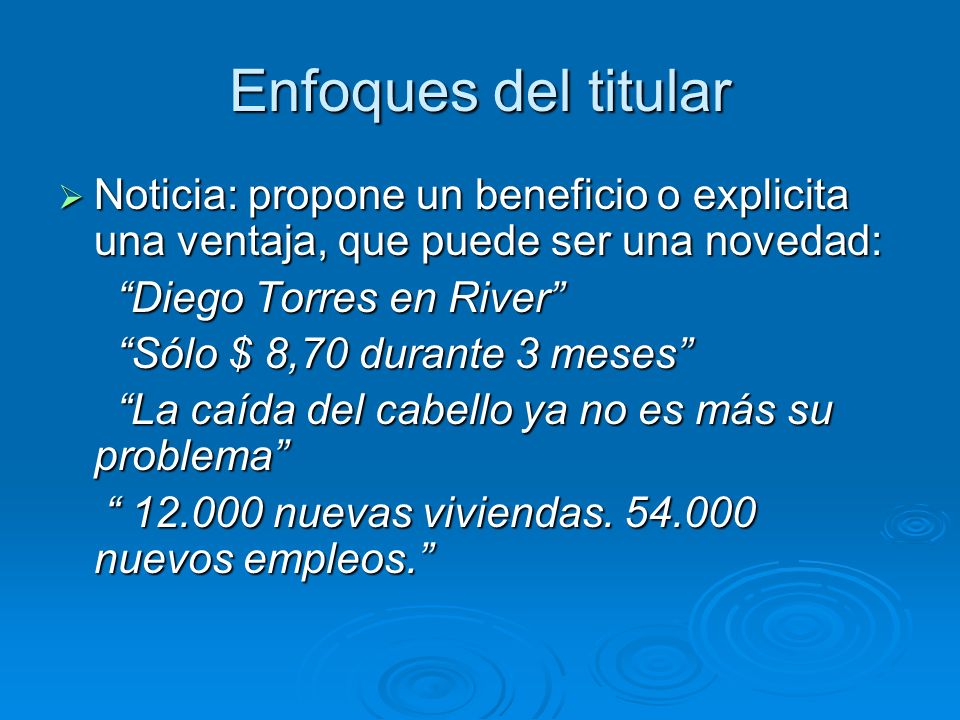 Enfoques del titular Noticia: propone un beneficio o explicita una ventaja, que puede ser una novedad: