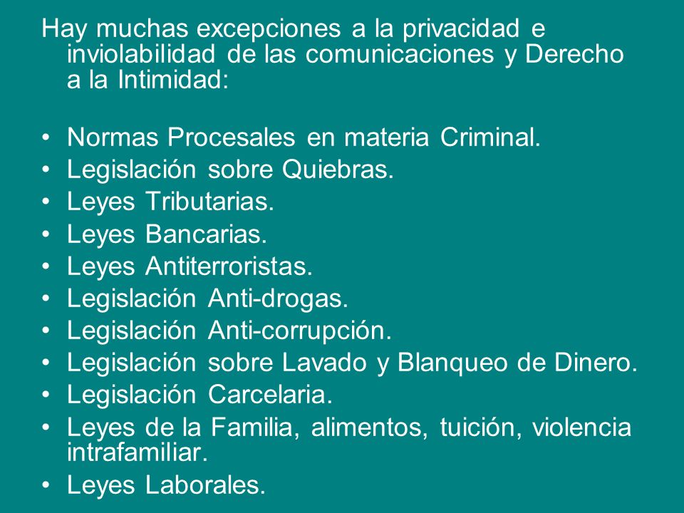 Hay muchas excepciones a la privacidad e inviolabilidad de las comunicaciones y Derecho a la Intimidad: