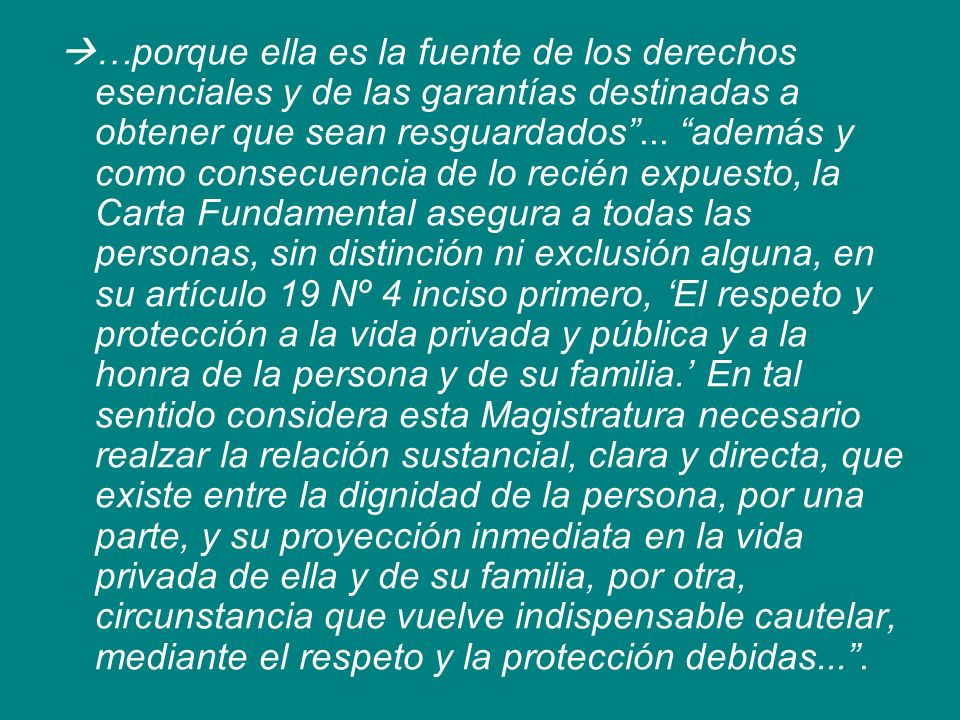 …porque ella es la fuente de los derechos esenciales y de las garantías destinadas a obtener que sean resguardados ...