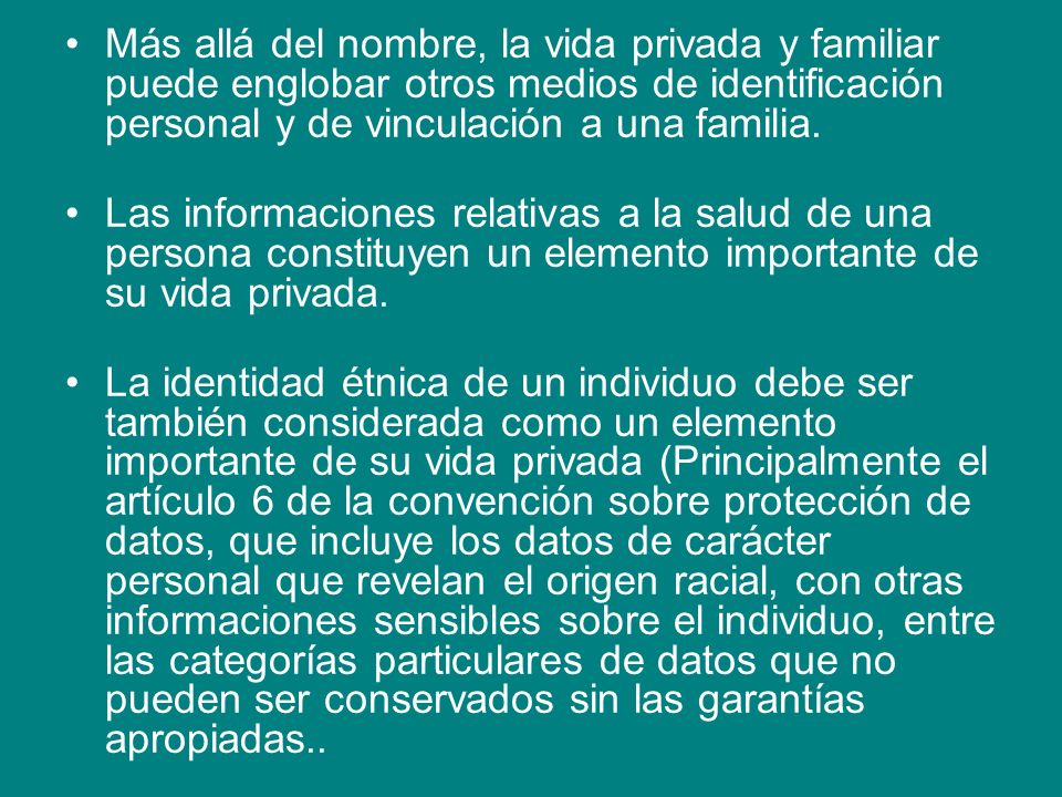 Más allá del nombre, la vida privada y familiar puede englobar otros medios de identificación personal y de vinculación a una familia.