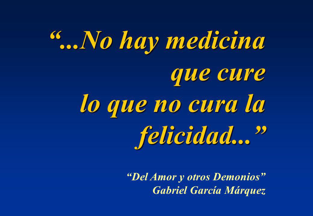...No hay medicina que cure lo que no cura la felicidad...