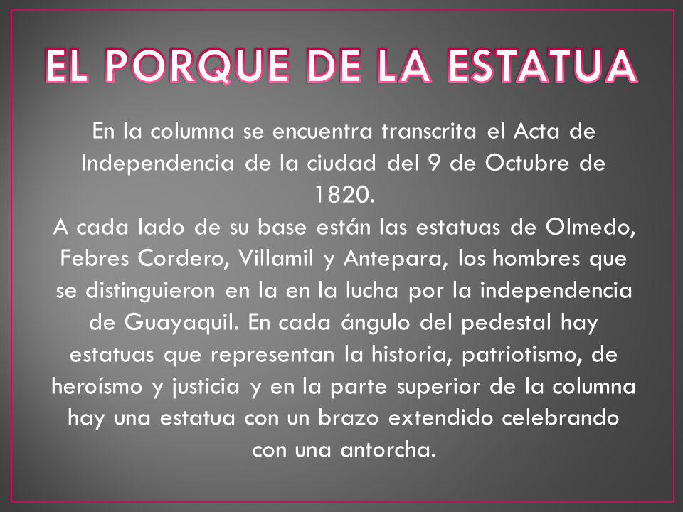 EL PORQUE DE LA ESTATUA En la columna se encuentra transcrita el Acta de Independencia de la ciudad del 9 de Octubre de