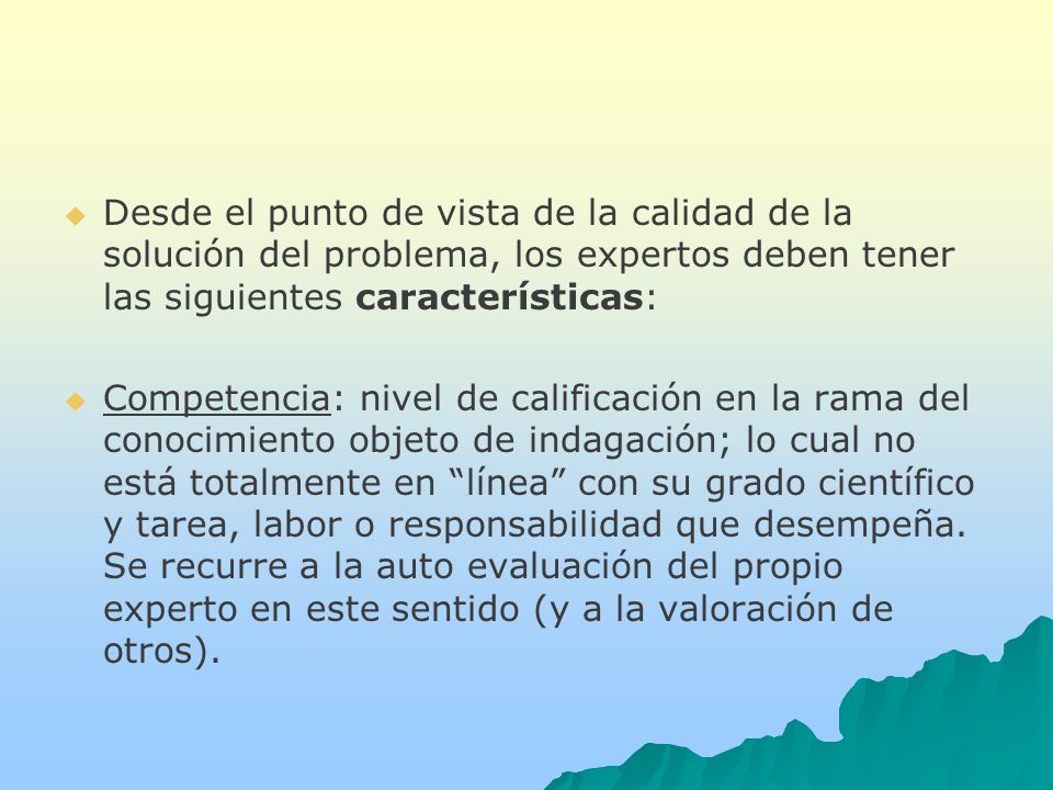 Desde el punto de vista de la calidad de la solución del problema, los expertos deben tener las siguientes características: