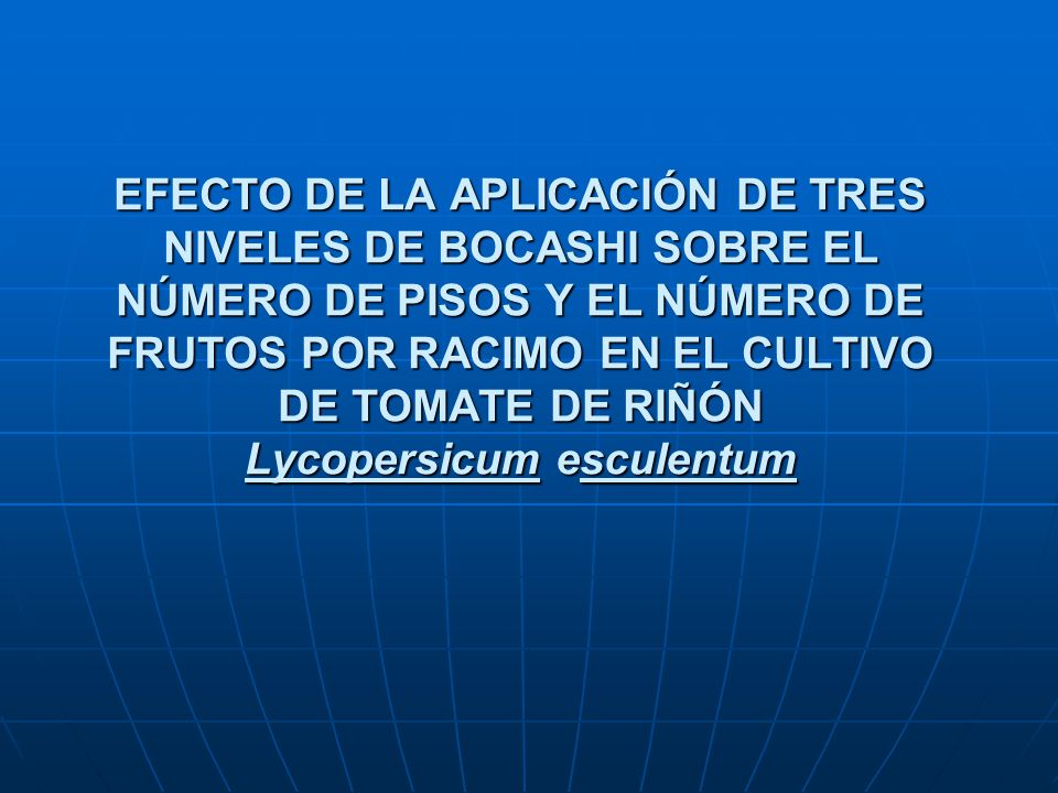 EFECTO DE LA APLICACIÓN DE TRES NIVELES DE BOCASHI SOBRE EL NÚMERO DE PISOS Y EL NÚMERO DE FRUTOS POR RACIMO EN EL CULTIVO DE TOMATE DE RIÑÓN Lycopersicum esculentum