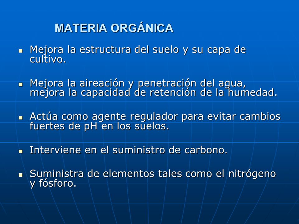 MATERIA ORGÁNICA Mejora la estructura del suelo y su capa de cultivo.