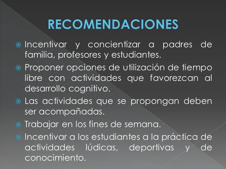 RECOMENDACIONES Incentivar y concientizar a padres de familia, profesores y estudiantes.
