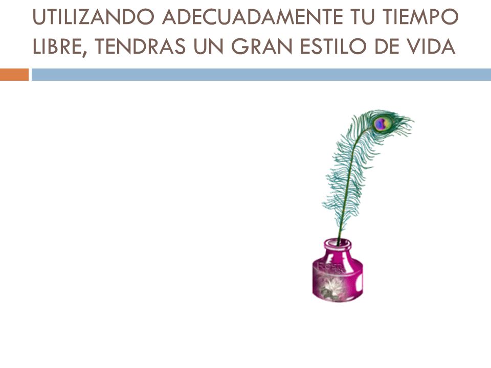 UTILIZANDO ADECUADAMENTE TU TIEMPO LIBRE, TENDRAS UN GRAN ESTILO DE VIDA