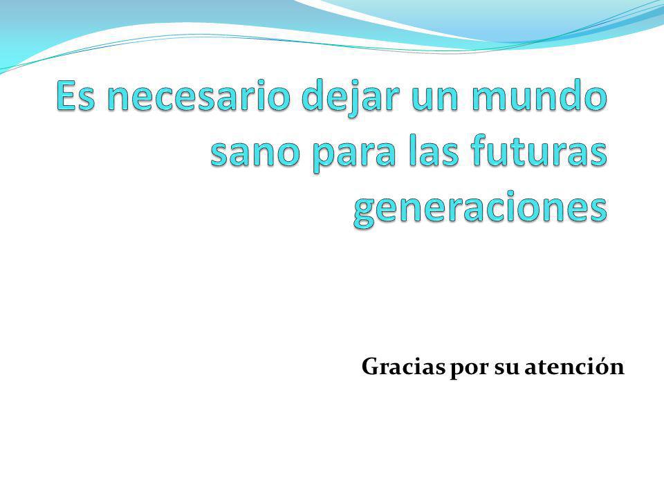 Es necesario dejar un mundo sano para las futuras generaciones