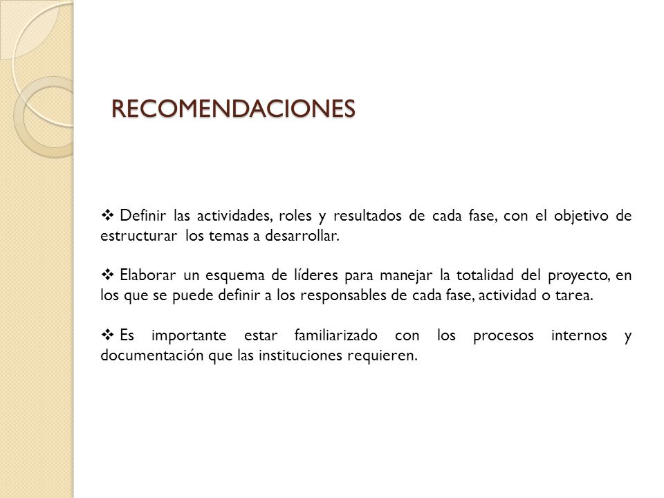 RECOMENDACIONES Definir las actividades, roles y resultados de cada fase, con el objetivo de estructurar los temas a desarrollar.