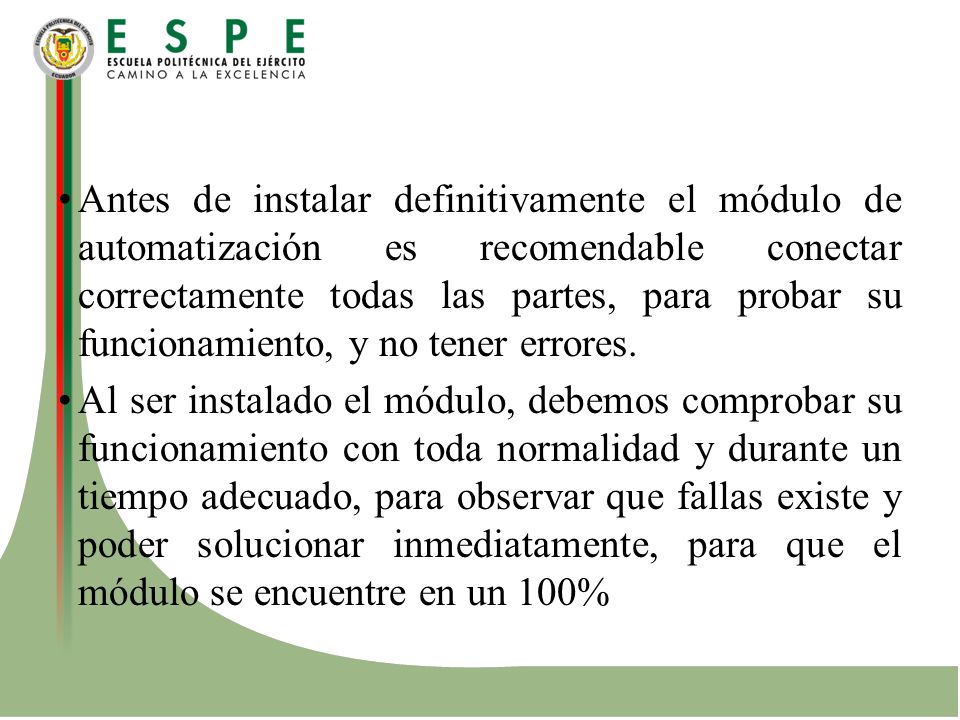 Antes de instalar definitivamente el módulo de automatización es recomendable conectar correctamente todas las partes, para probar su funcionamiento, y no tener errores.