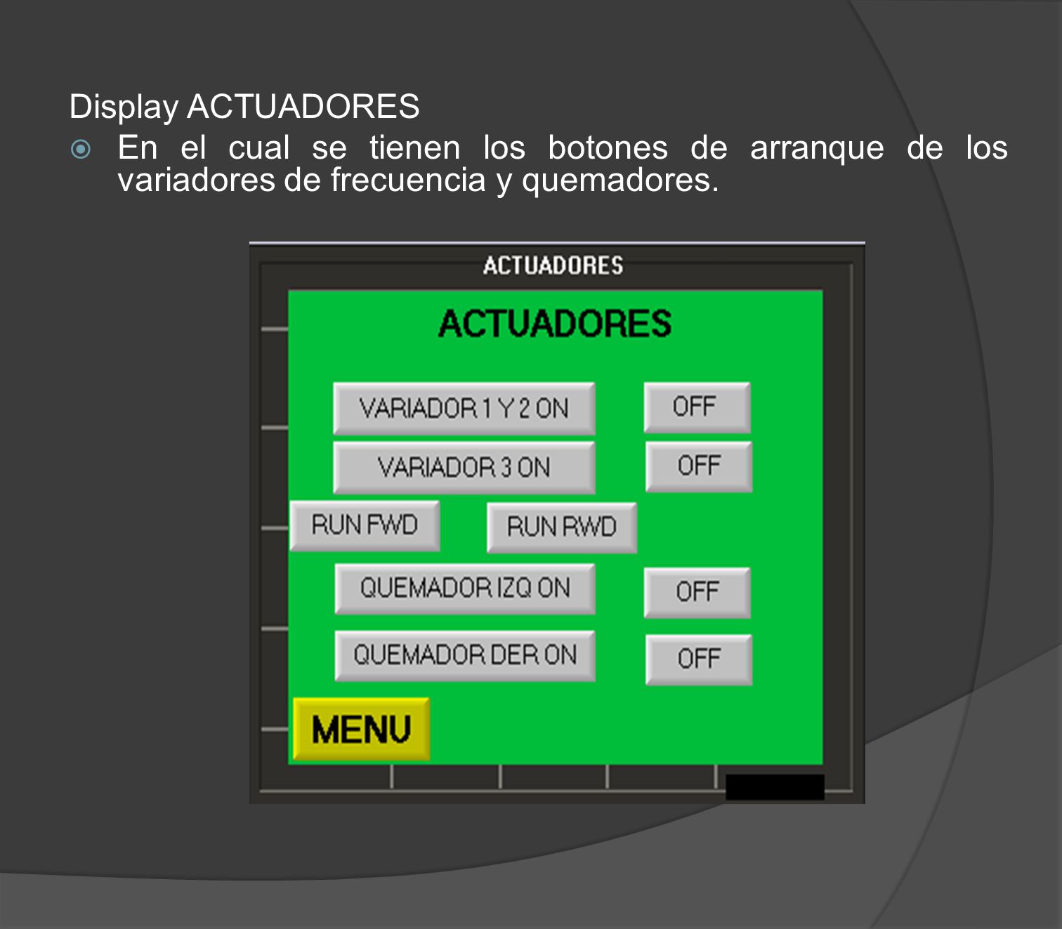 Display ACTUADORES En el cual se tienen los botones de arranque de los variadores de frecuencia y quemadores.