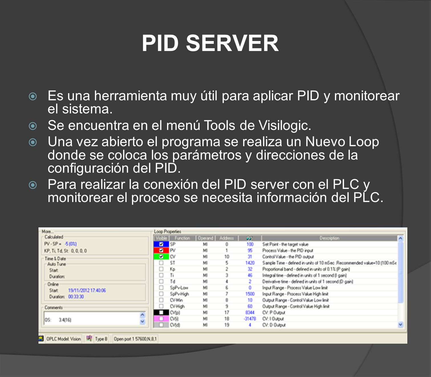 PID SERVER Es una herramienta muy útil para aplicar PID y monitorear el sistema. Se encuentra en el menú Tools de Visilogic.