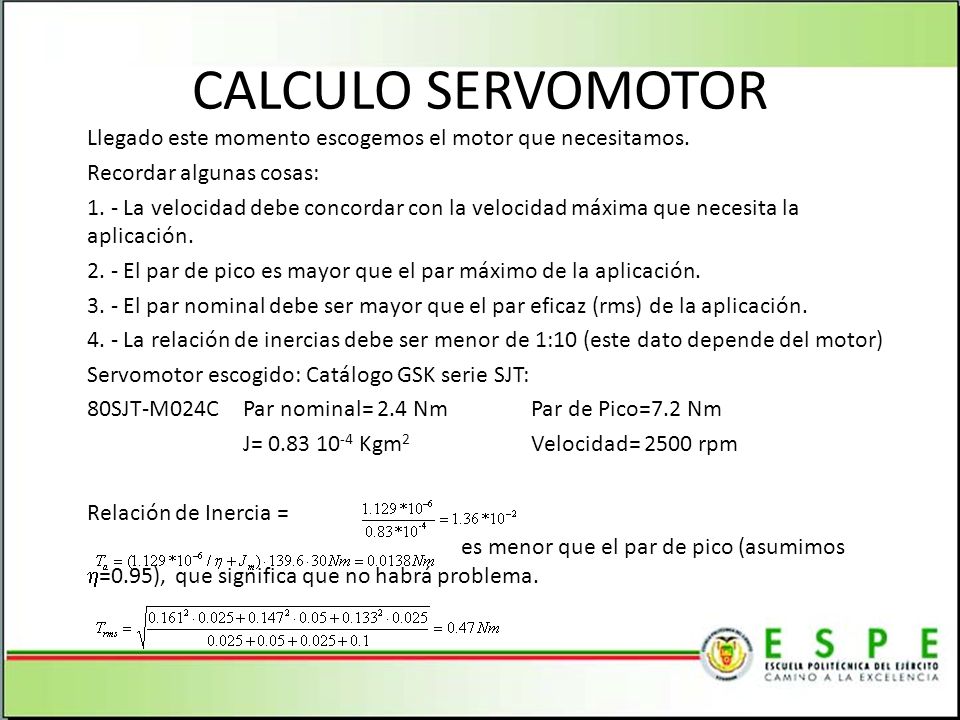 CALCULO SERVOMOTOR Llegado este momento escogemos el motor que necesitamos. Recordar algunas cosas: