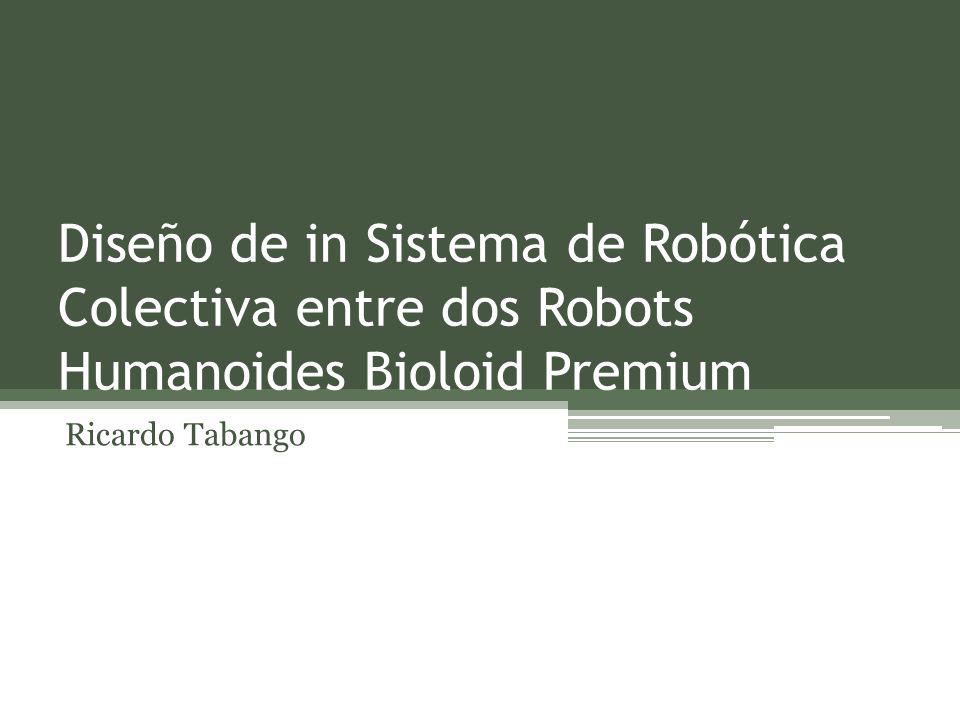 Diseño de in Sistema de Robótica Colectiva entre dos Robots Humanoides Bioloid Premium