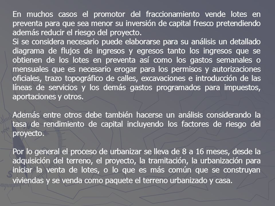 En muchos casos el promotor del fraccionamiento vende lotes en preventa para que sea menor su inversión de capital fresco pretendiendo además reducir el riesgo del proyecto.
