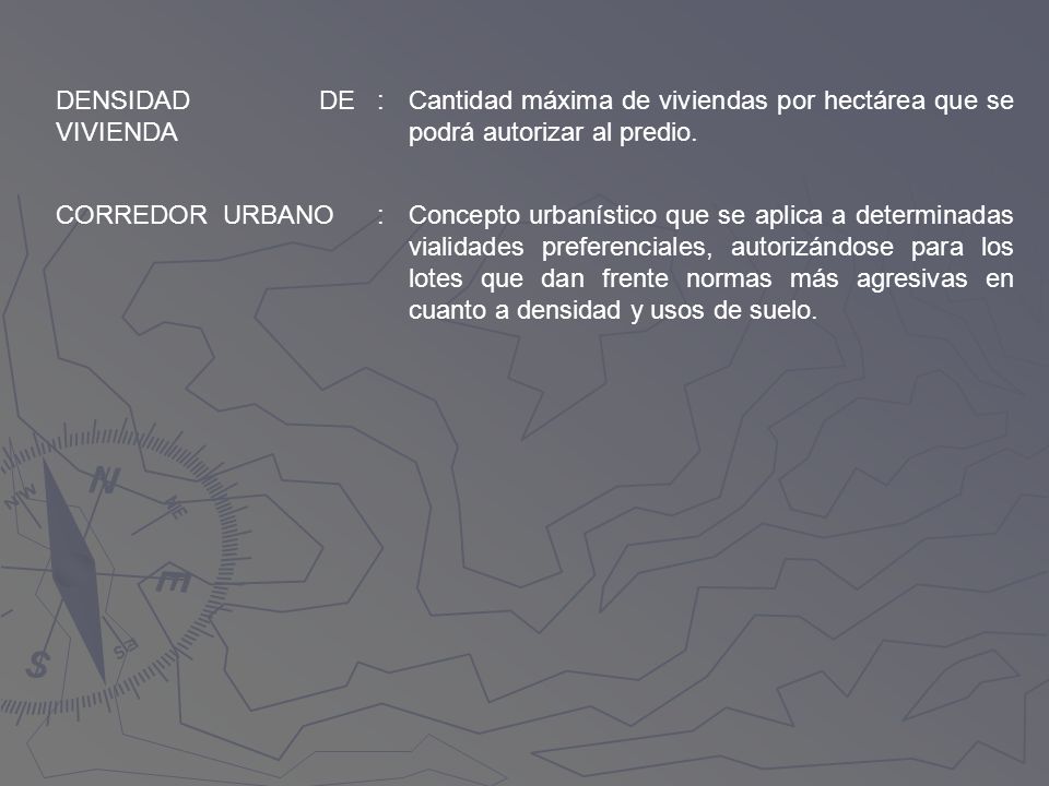 DENSIDAD DE VIVIENDA : Cantidad máxima de viviendas por hectárea que se podrá autorizar al predio.