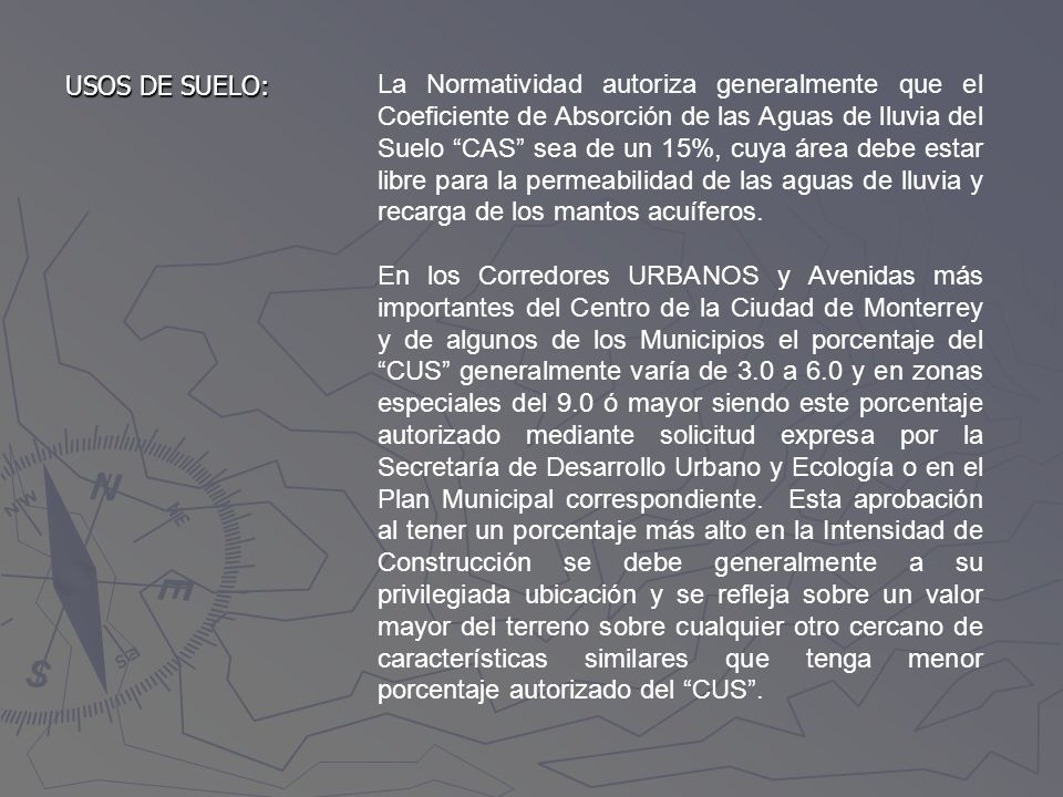La Normatividad autoriza generalmente que el Coeficiente de Absorción de las Aguas de lluvia del Suelo CAS sea de un 15%, cuya área debe estar libre para la permeabilidad de las aguas de lluvia y recarga de los mantos acuíferos.