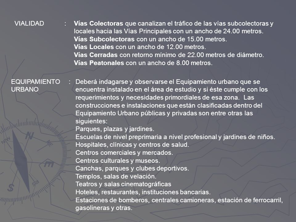 VIALIDAD : Vías Colectoras que canalizan el tráfico de las vías subcolectoras y locales hacia las Vías Principales con un ancho de metros.