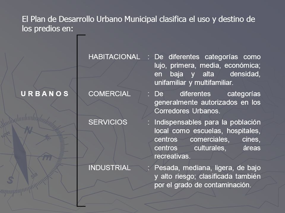 El Plan de Desarrollo Urbano Municipal clasifica el uso y destino de los predios en: