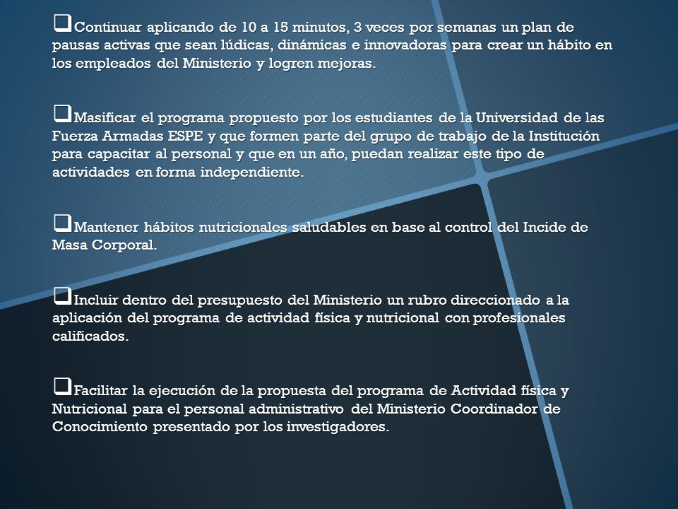 Continuar aplicando de 10 a 15 minutos, 3 veces por semanas un plan de pausas activas que sean lúdicas, dinámicas e innovadoras para crear un hábito en los empleados del Ministerio y logren mejoras.