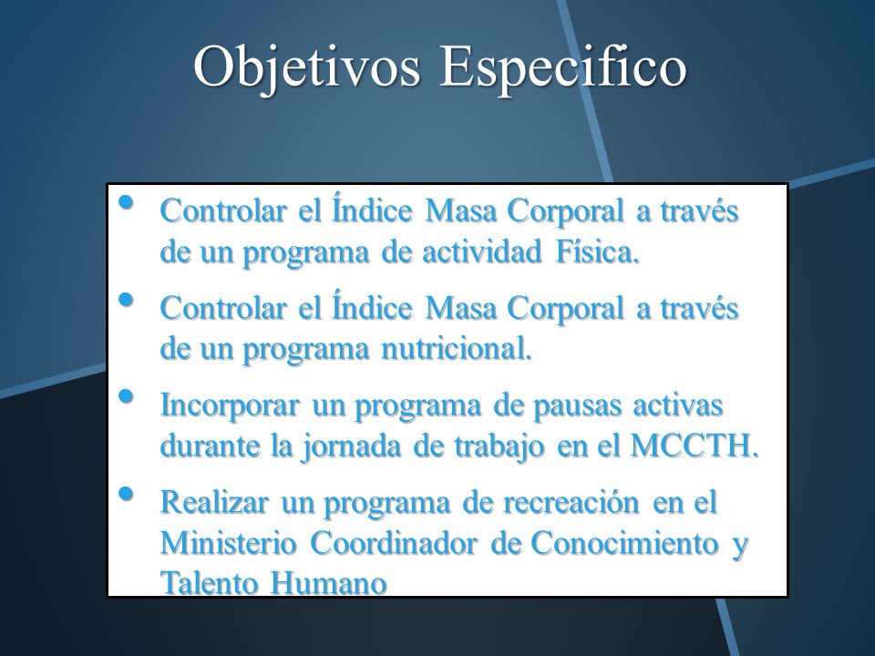 Objetivos Especifico Controlar el Índice Masa Corporal a través de un programa de actividad Física.