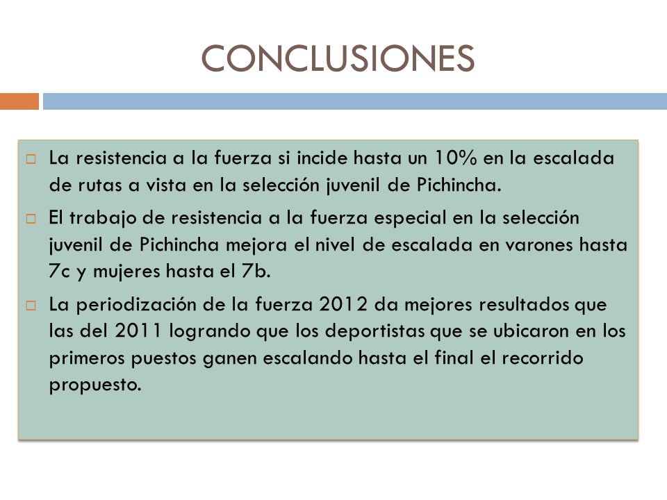 CONCLUSIONES La resistencia a la fuerza si incide hasta un 10% en la escalada de rutas a vista en la selección juvenil de Pichincha.