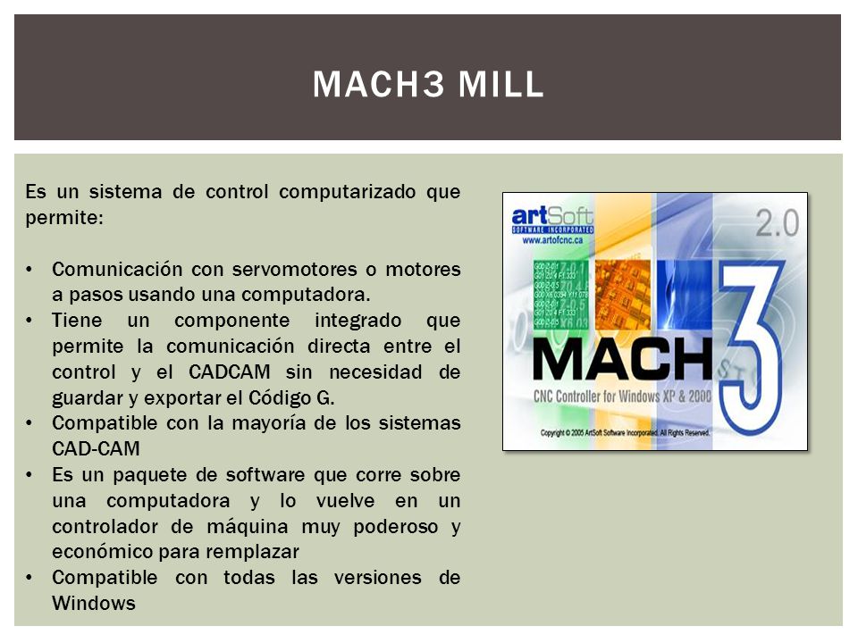MACH3 MILL Es un sistema de control computarizado que permite:
