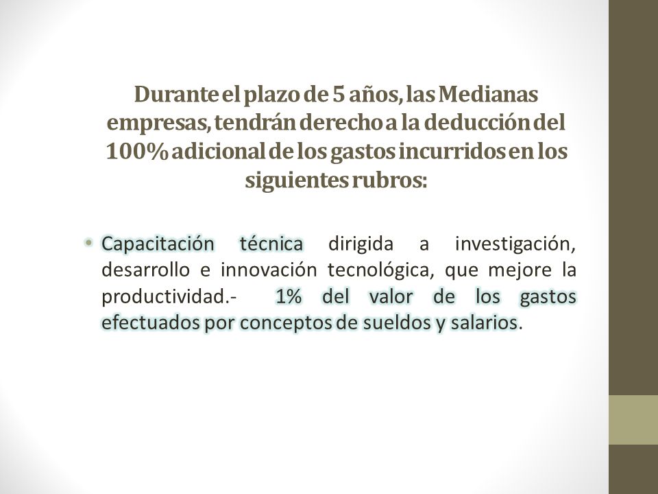 Durante el plazo de 5 años, las Medianas empresas, tendrán derecho a la deducción del 100% adicional de los gastos incurridos en los siguientes rubros: