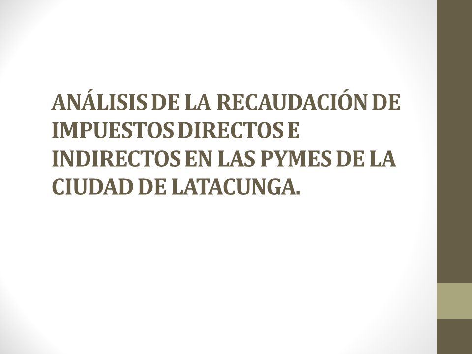 ANÁLISIS DE LA RECAUDACIÓN DE IMPUESTOS DIRECTOS E INDIRECTOS EN LAS PYMES DE LA CIUDAD DE LATACUNGA.